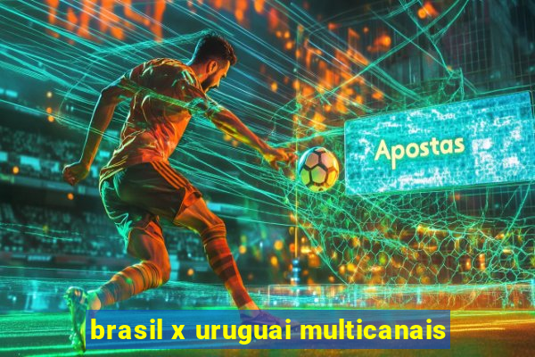 brasil x uruguai multicanais